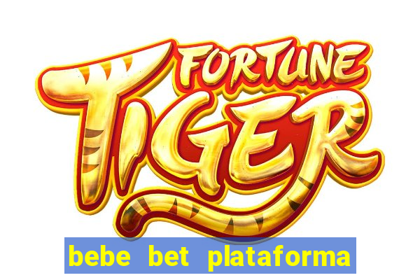 bebe bet plataforma de jogos